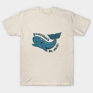 everything whale be okay T-Shirt